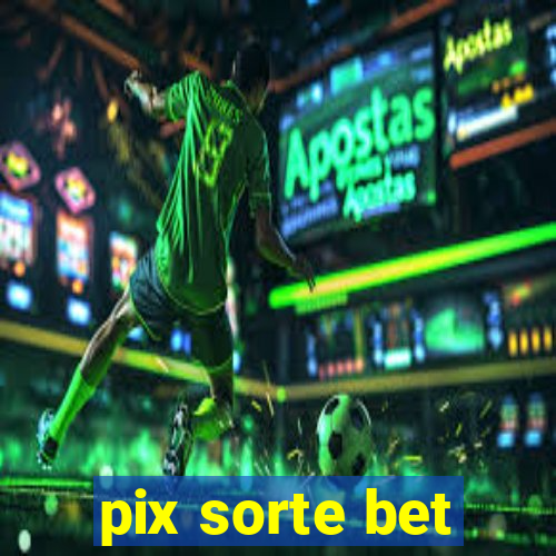 pix sorte bet